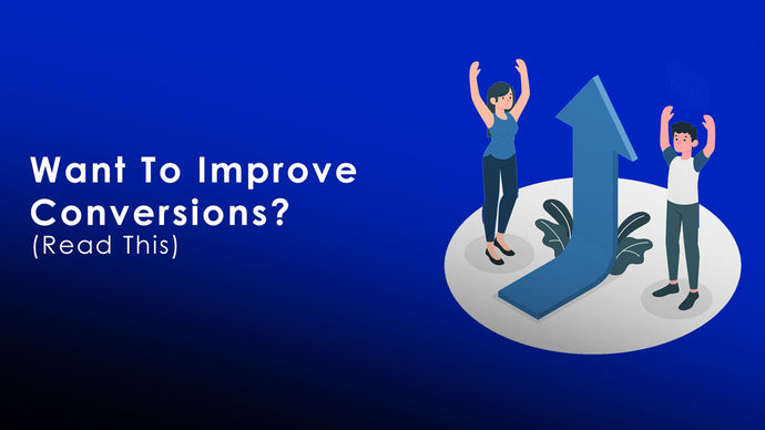Want To Improve Conversions? Read This!
