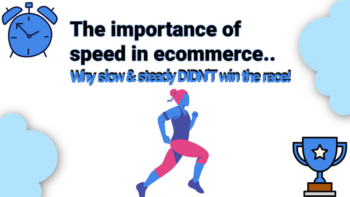 The importance of speed when testing a product; Why slow & steady DIDN’T win the race