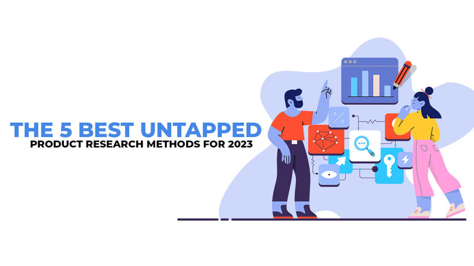 The 5 Best Untapped Product Research Methods for 2023
