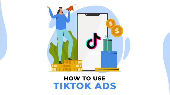 How To Use TikTok Ads