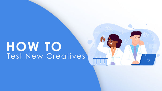 How To Test New Creatives