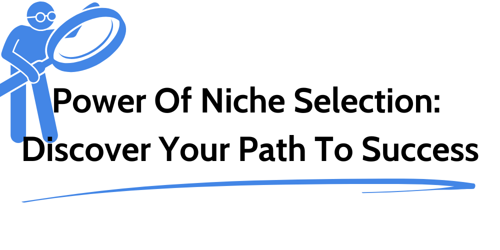 Power Of Niche Selection: Discover Your Path