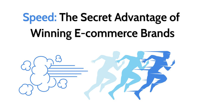 Speed: The Secret Advantage of Winning Ecommerce Brands