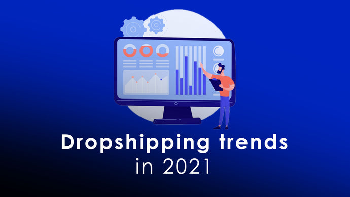 Dropshipping trends in 2021