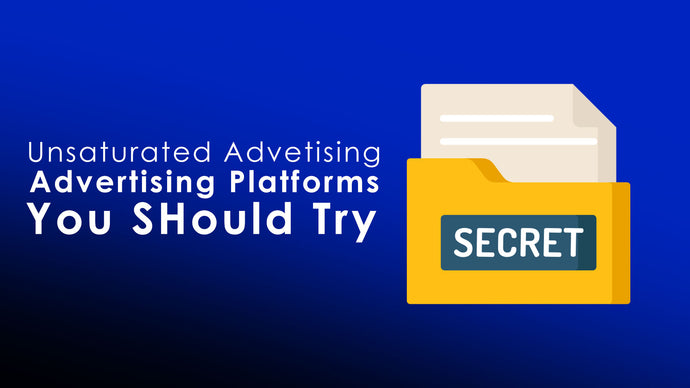 Unsaturated Advertising Platforms You Should Try