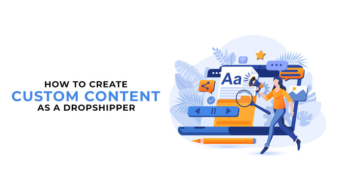 How To Create Custom Content As A Dropshipper
