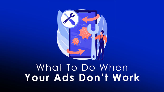 What to do when your ads don’t work