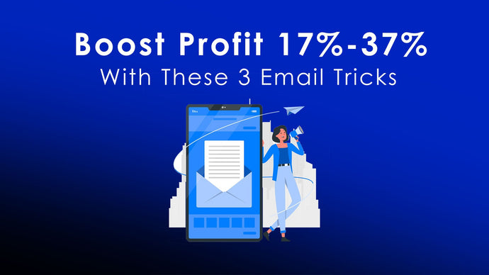 3 Email Tricks To Boost Profit 17-32%